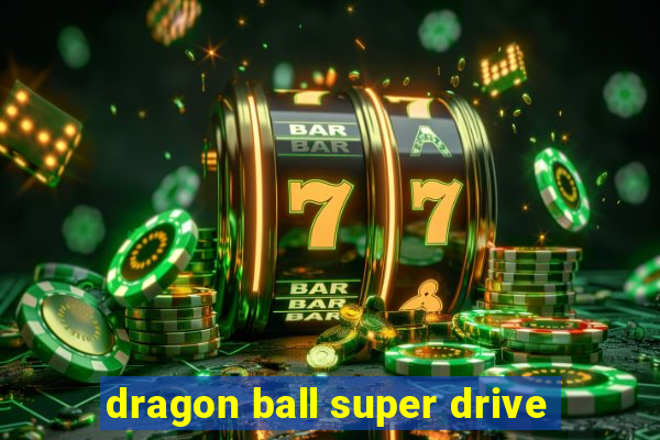 dragon ball super drive